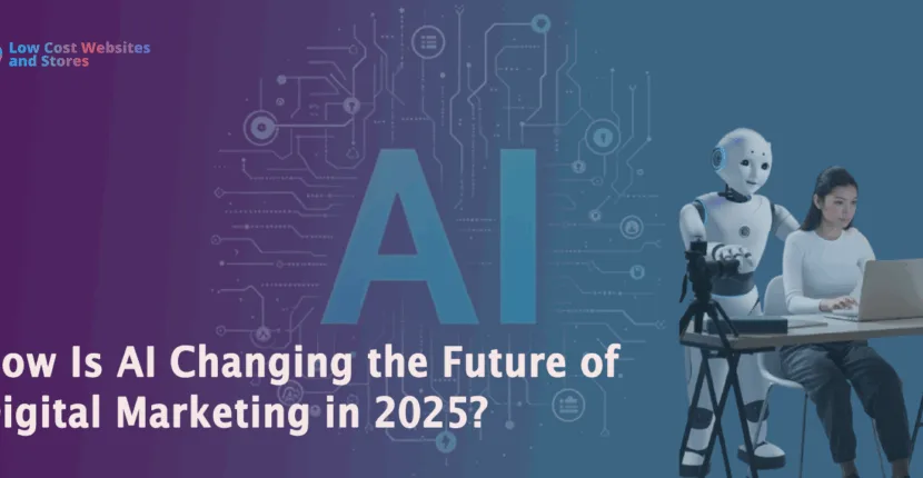 How Is AI Changing the Future of Digital Marketing in 2025
